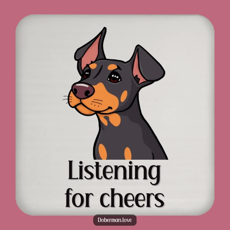 Funny Doberman Coaster: Cute Ears Perked, Listening for Drinks!