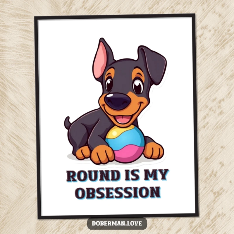 Funny Doberman Poster: Cheerful dog nudging a round, colorful toy, playful and humorous wall art.