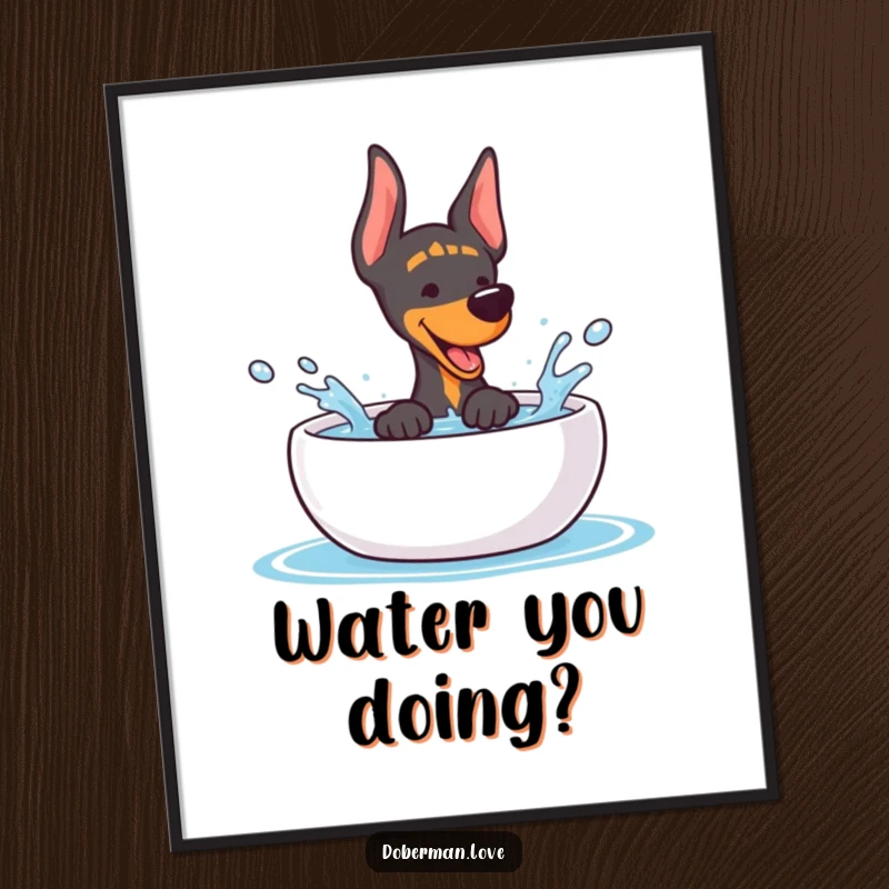 Funny Doberman Poster: Charming kawaii dog mid-splash in a water bowl, capturing pure playful excitement.