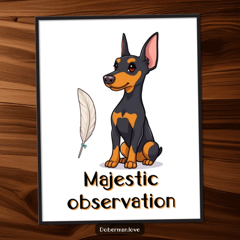 Funny Poster featuring a Doberman with a proud stance, observing a fluttering feather, capturing a moment of refined observation.