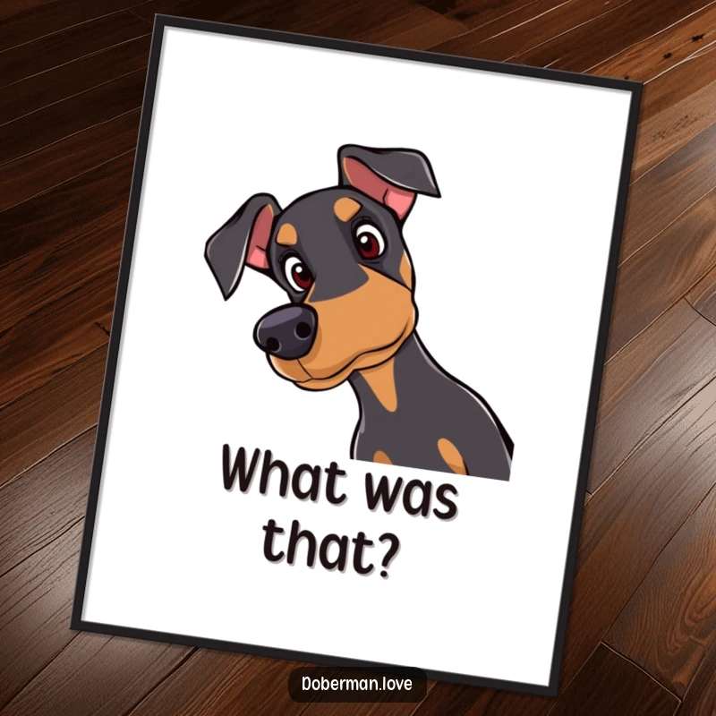 Funny Doberman poster print of a curious dog tilting its head with attentive eyes, ideal for showcasing dog appreciation.