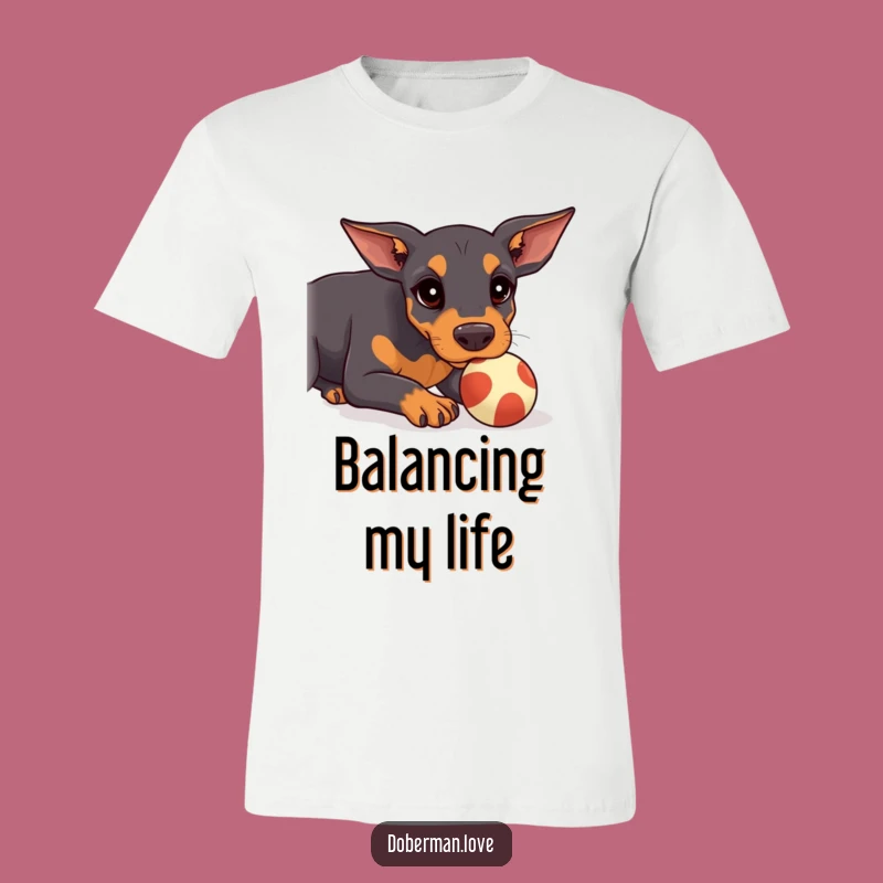 Funny Kawaii Doberman T-Shirt: Ball Balancing Act, Hilarious Gift